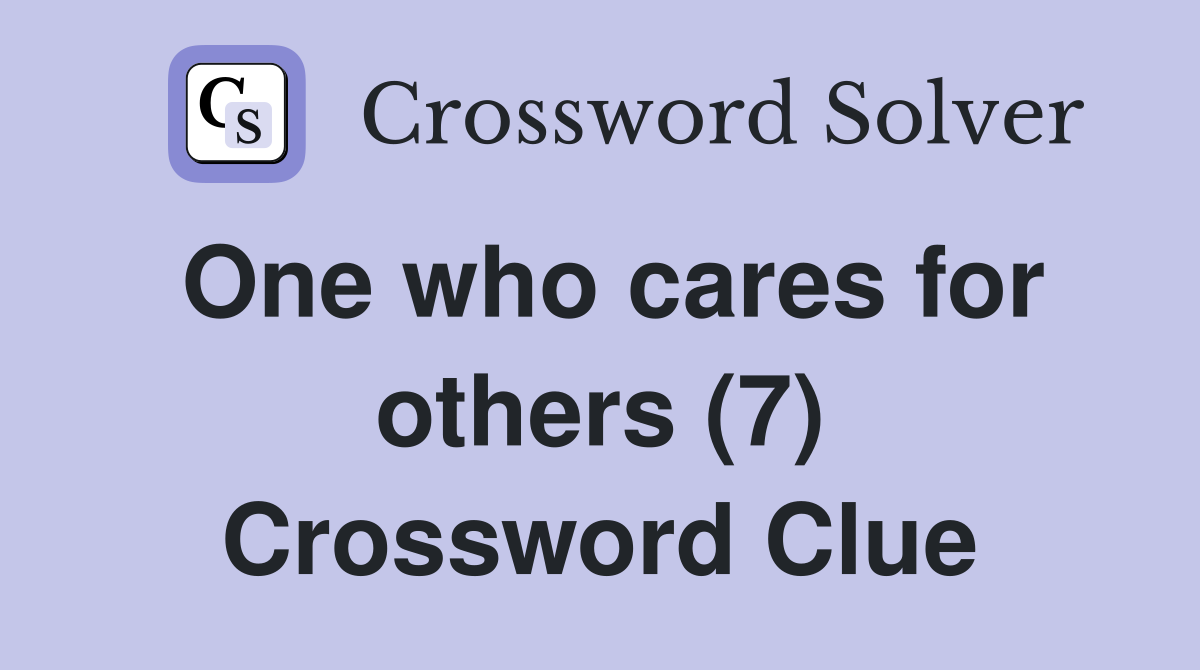 One who cares for others (7) Crossword Clue