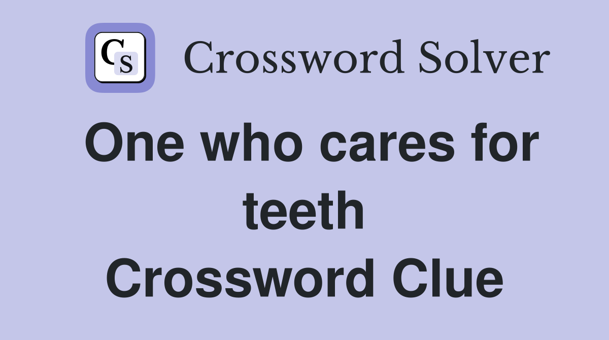 One who cares for teeth Crossword Clue