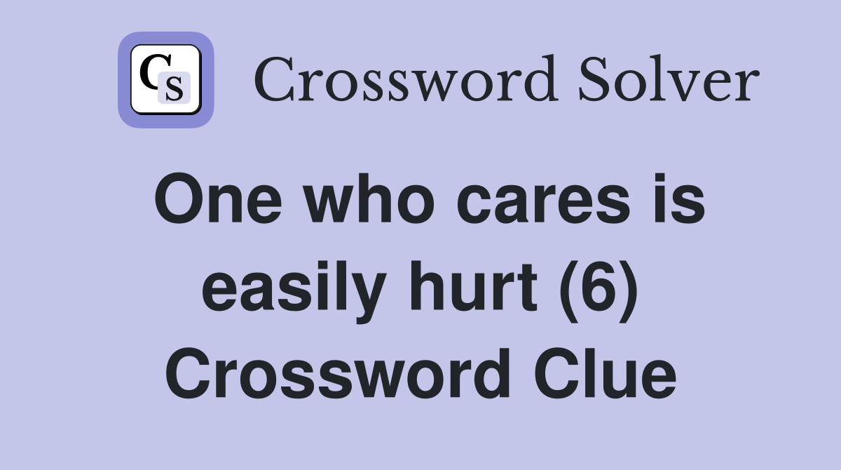 One who cares is easily hurt (6) Crossword Clue