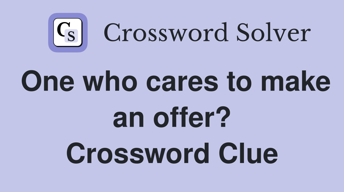 One who cares to make an offer? Crossword Clue