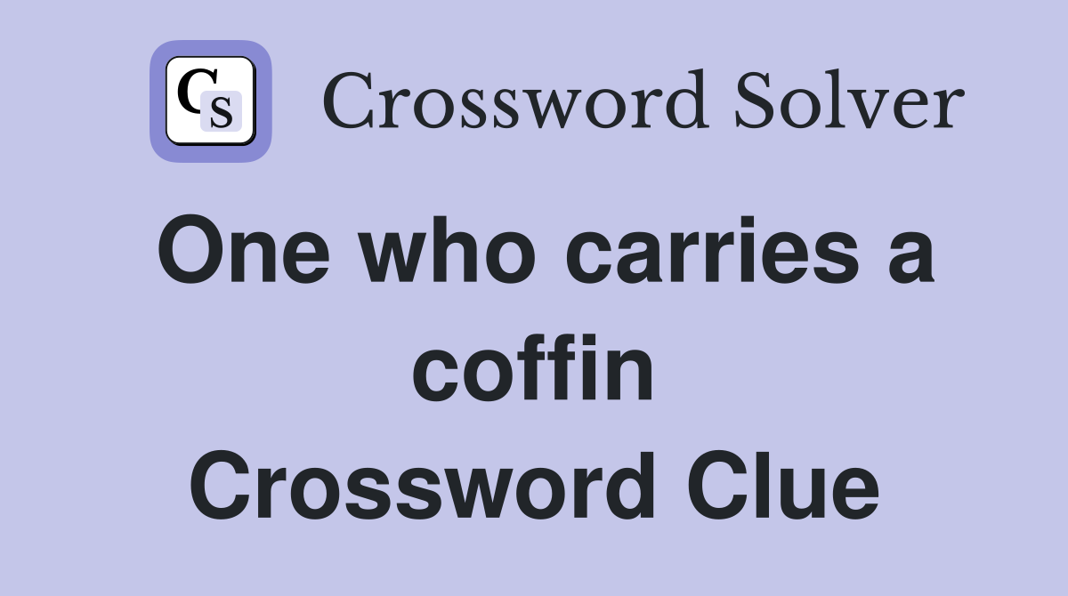 One who carries a coffin Crossword Clue