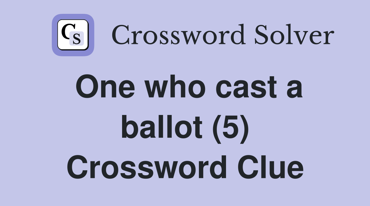 One who cast a ballot (5) Crossword Clue