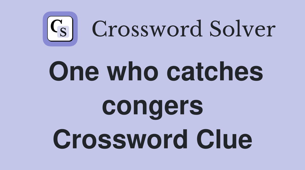 One who catches congers Crossword Clue