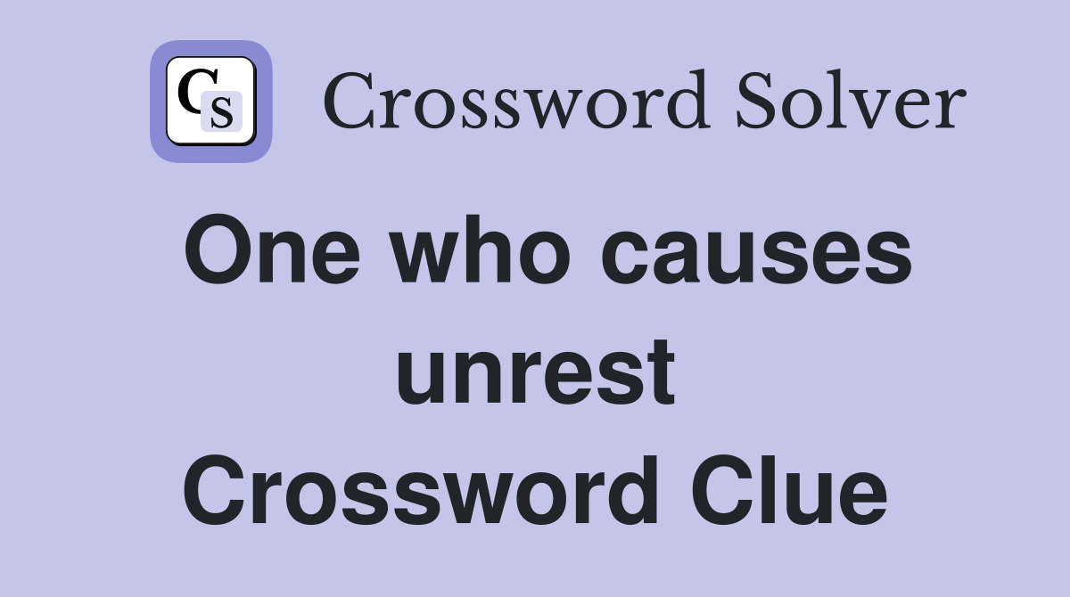 One who causes unrest Crossword Clue