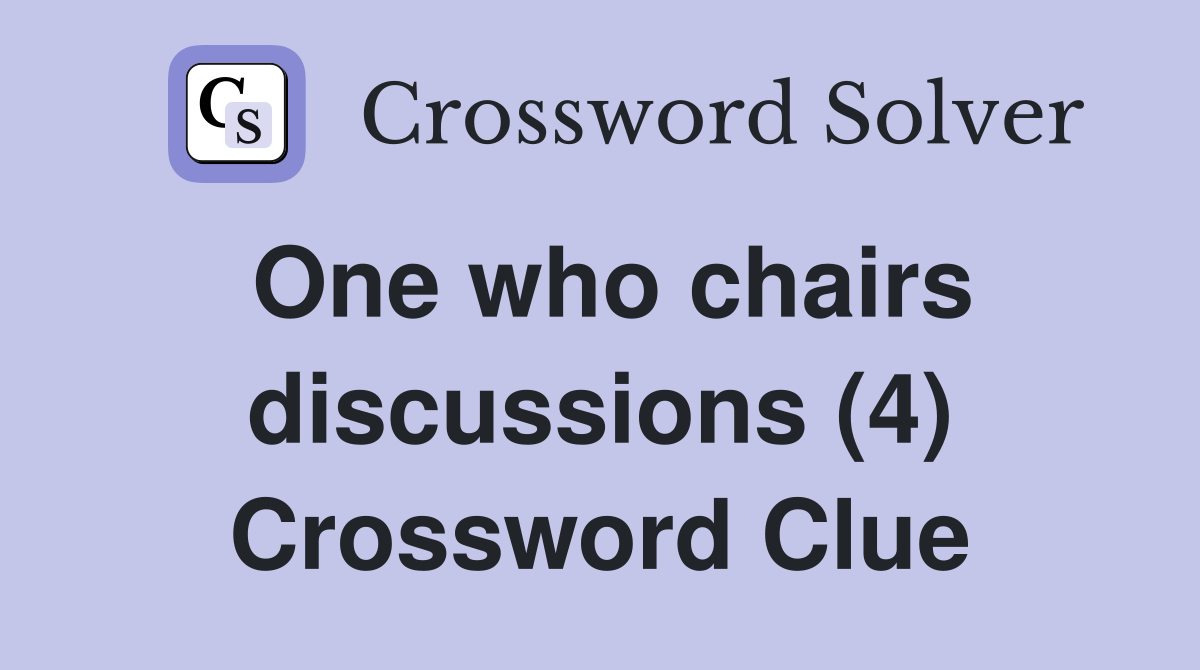 One who chairs discussions (4) Crossword Clue