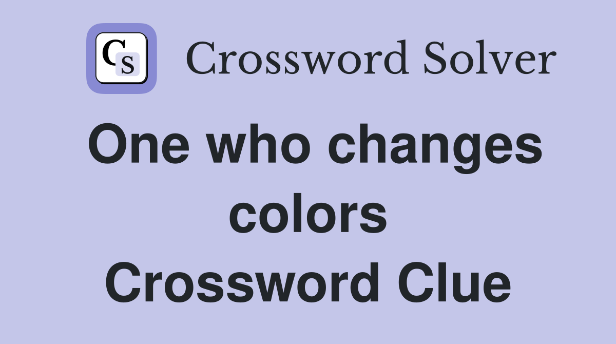 One who changes colors Crossword Clue