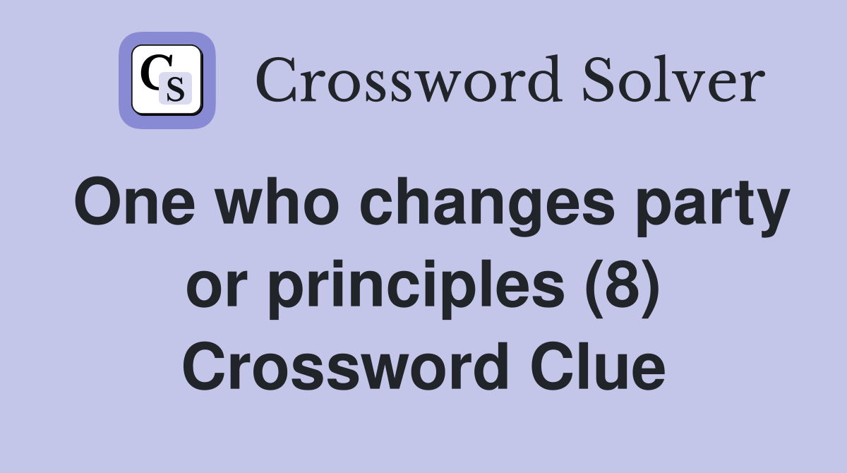 One who changes party or principles (8) Crossword Clue