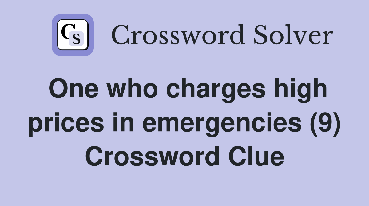 One who charges high prices in emergencies (9) Crossword Clue