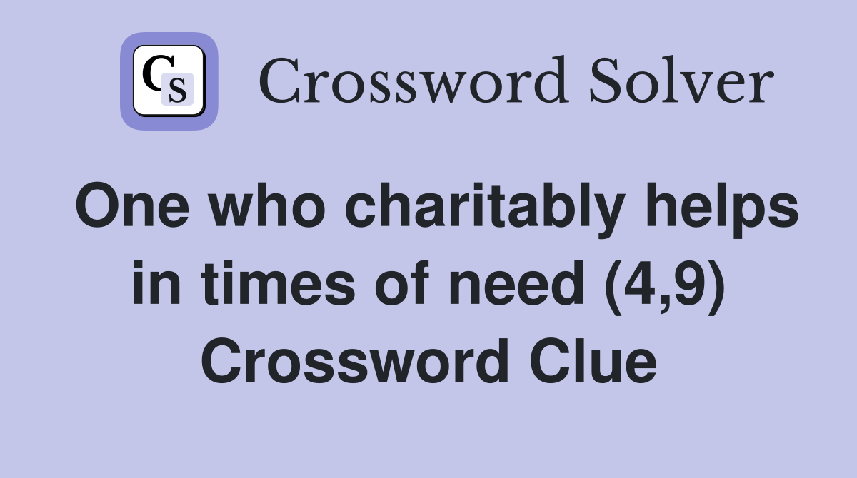 One who charitably helps in times of need (4,9) Crossword Clue