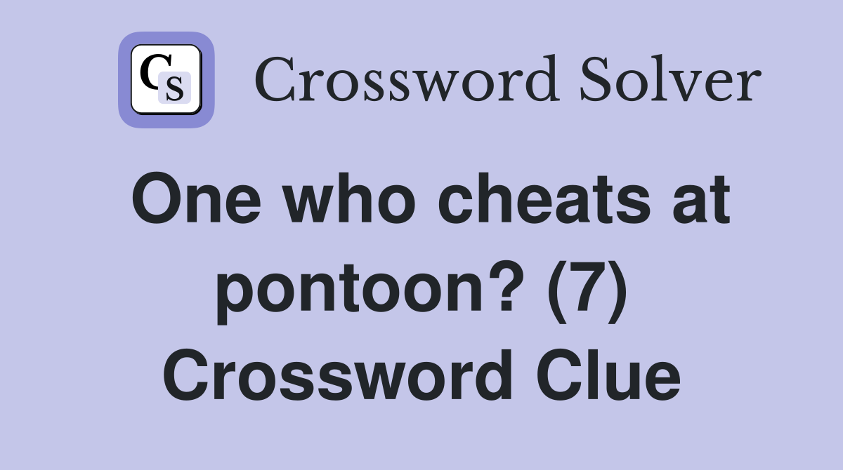 One who cheats at pontoon? (7) Crossword Clue