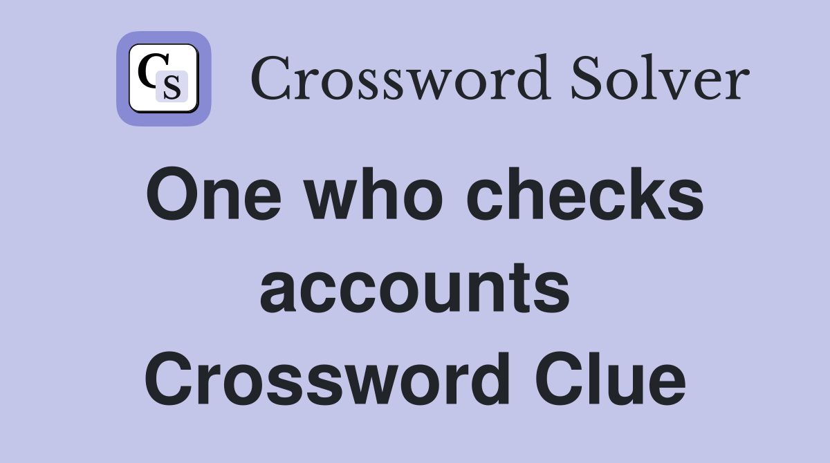 One who checks accounts Crossword Clue