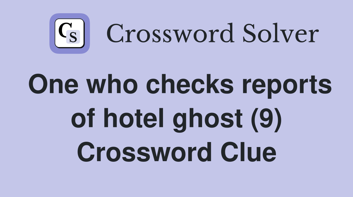 One who checks reports of hotel ghost (9) Crossword Clue