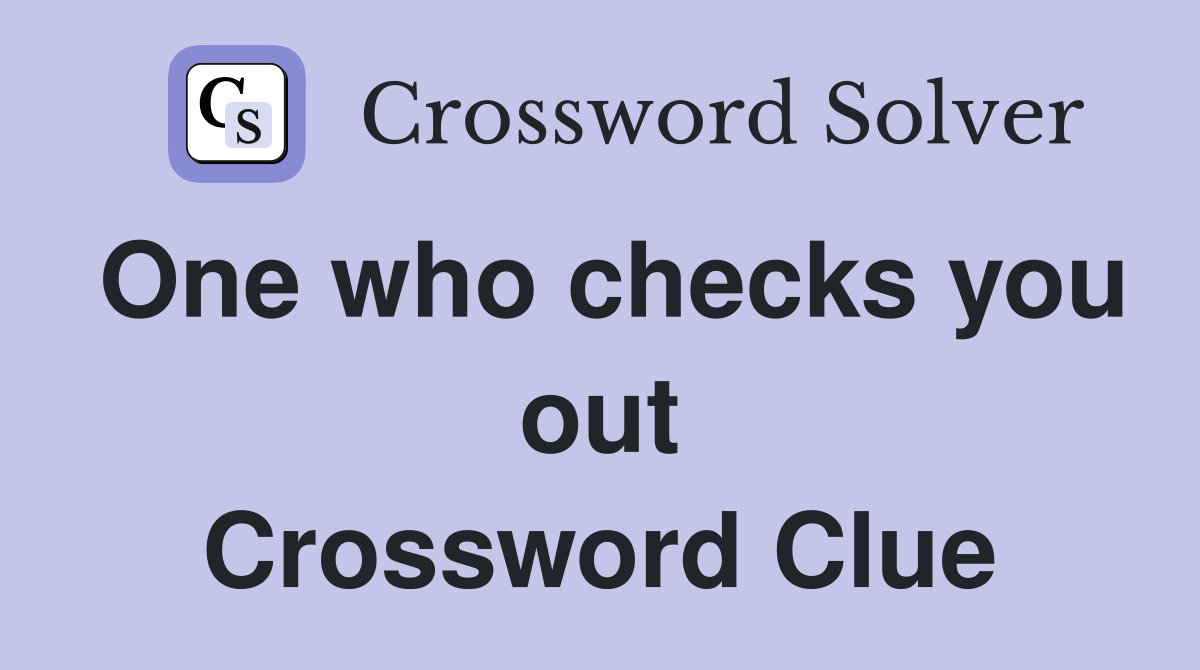 One who checks you out Crossword Clue