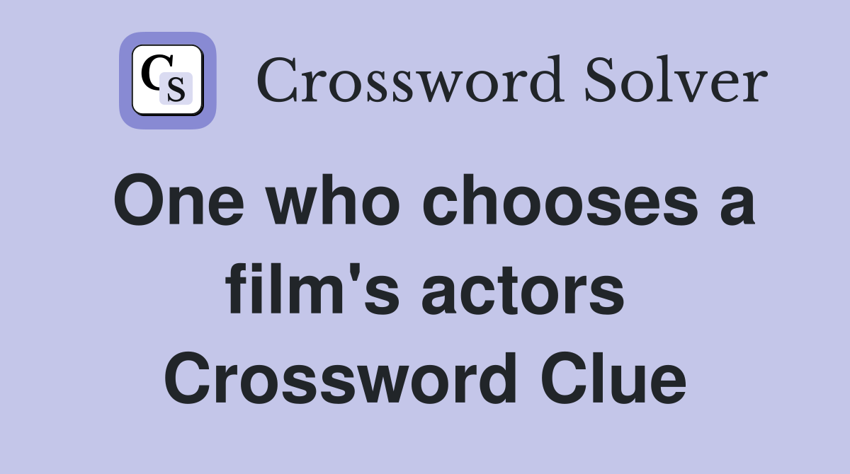 One who chooses a film's actors Crossword Clue