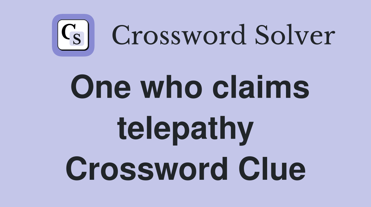 One who claims telepathy Crossword Clue