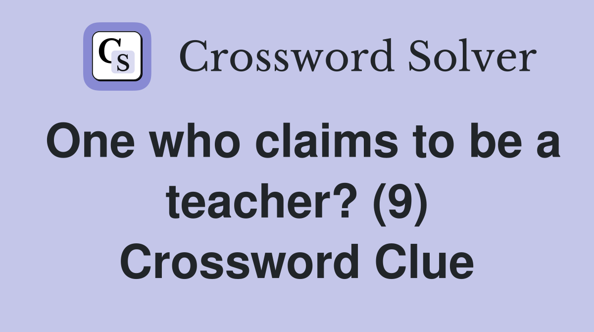 One who claims to be a teacher? (9) Crossword Clue