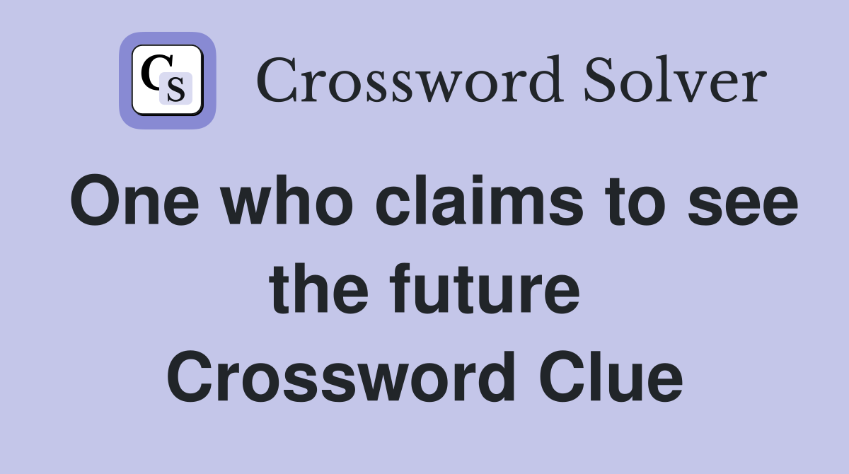 One who claims to see the future Crossword Clue