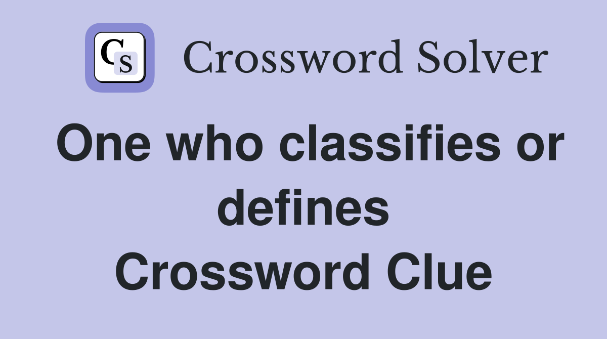 One who classifies or defines Crossword Clue