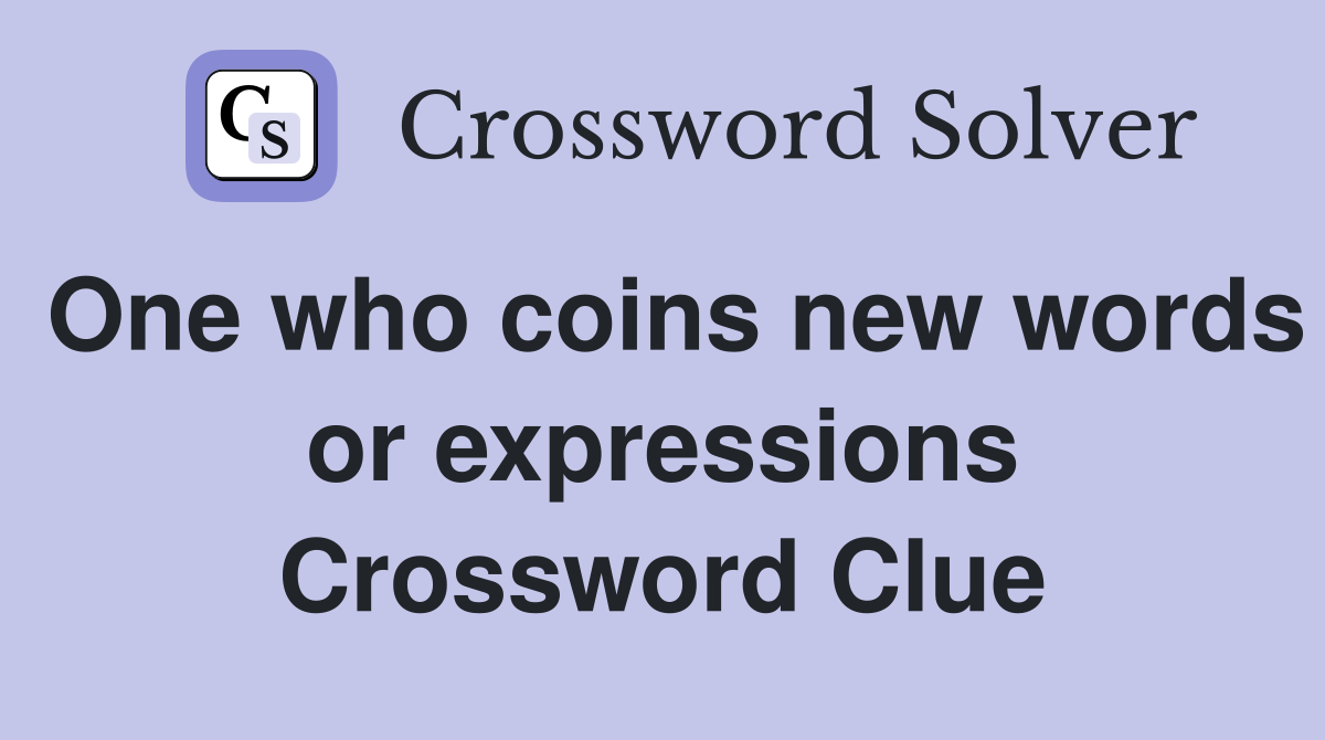 One who coins new words or expressions Crossword Clue