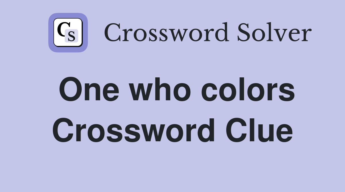 One who colors Crossword Clue Answers Crossword Solver