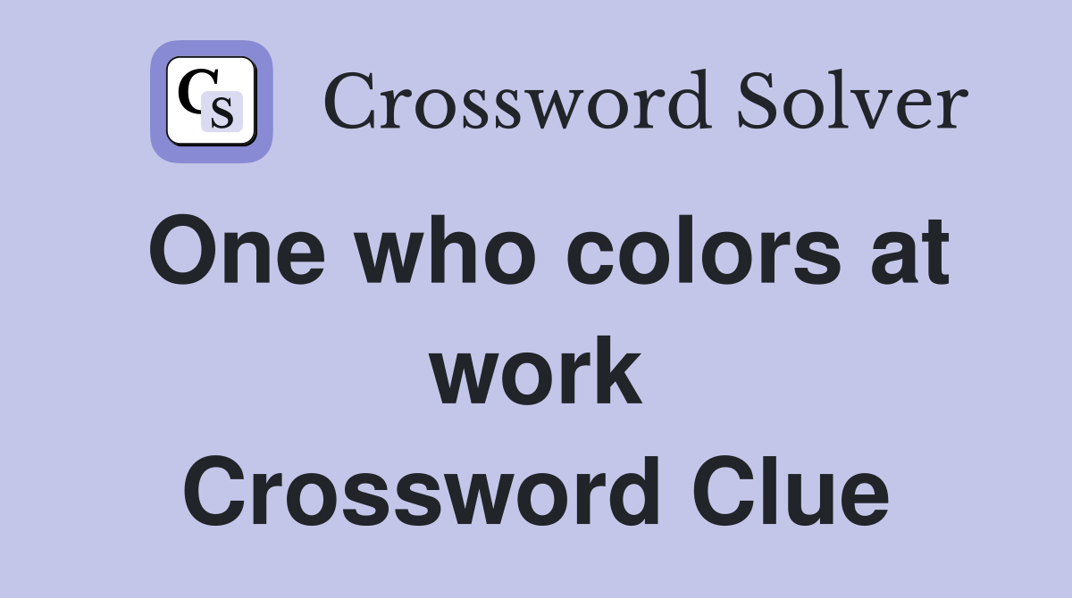 One who colors at work Crossword Clue