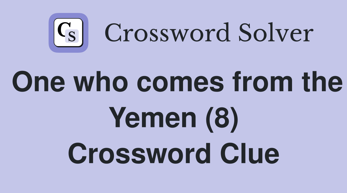 One who comes from the Yemen (8) Crossword Clue