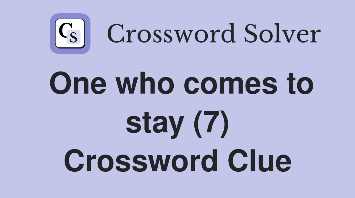 One who comes to stay (7) Crossword Clue