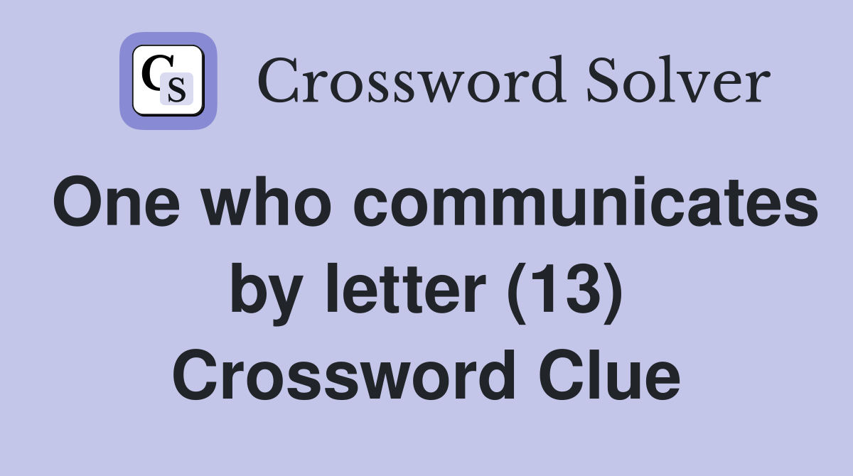 One who communicates by letter (13) Crossword Clue