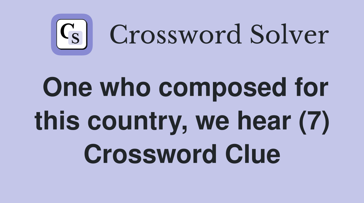 One who composed for this country, we hear (7) Crossword Clue