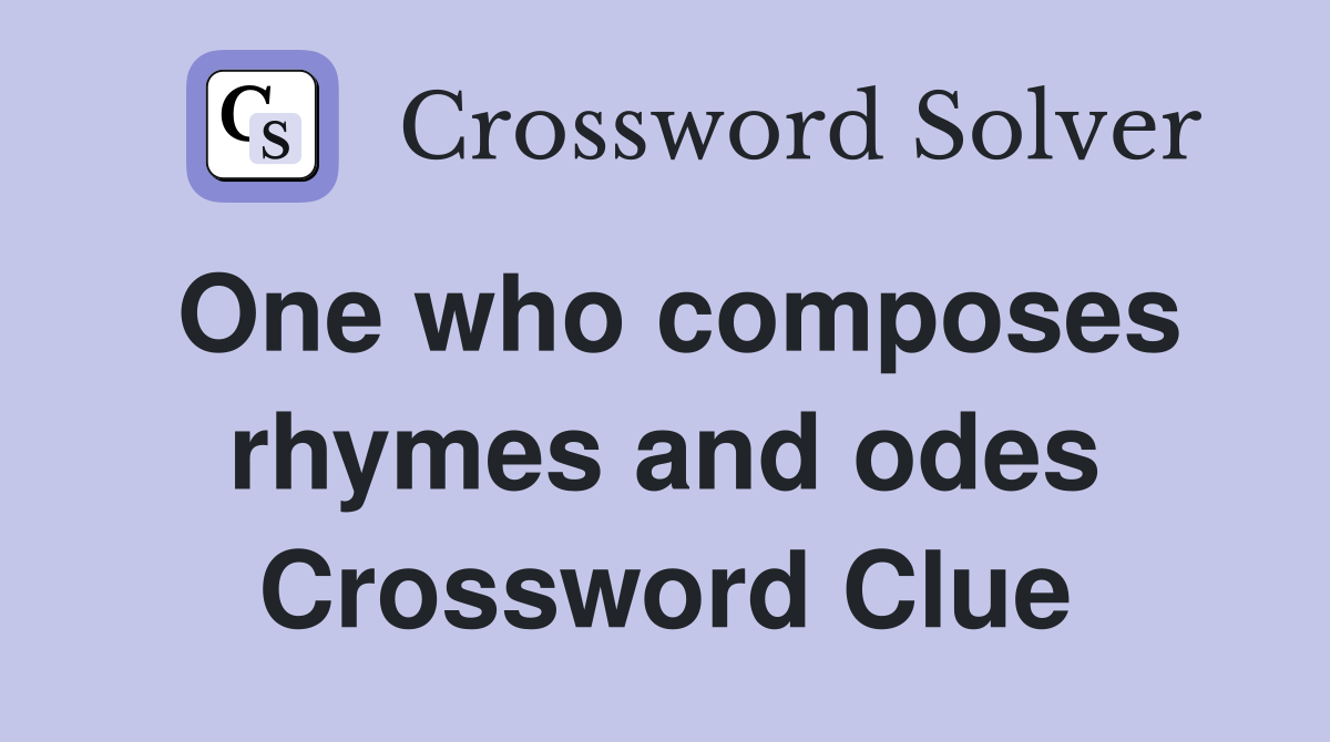 One who composes rhymes and odes Crossword Clue