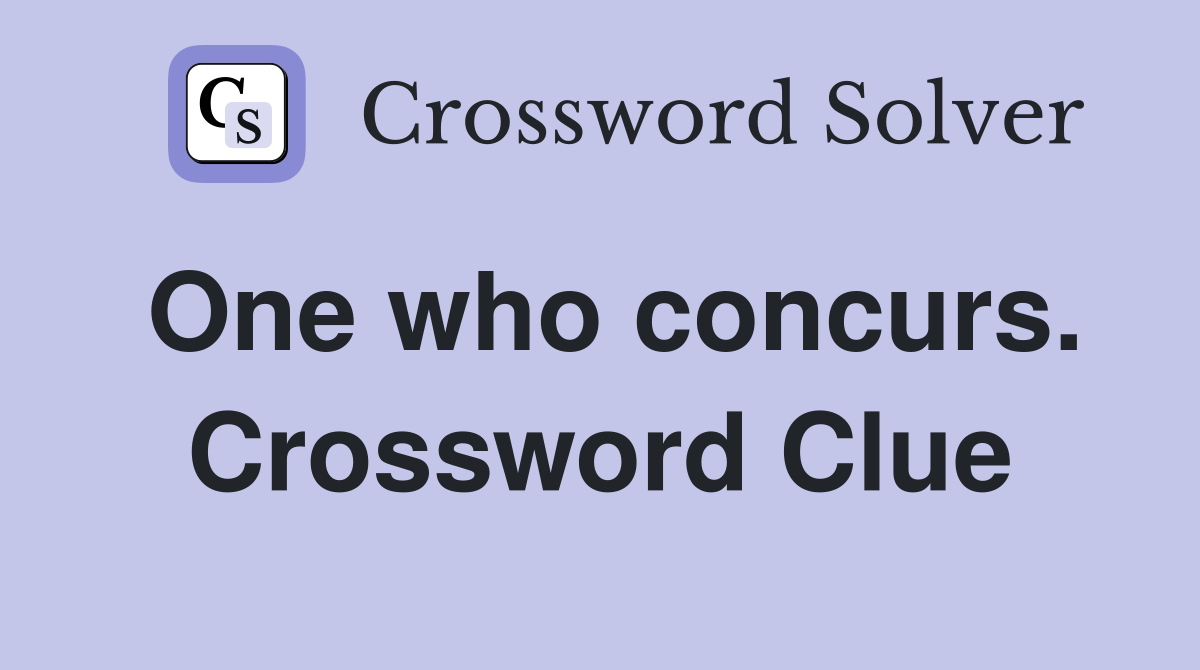One who concurs. Crossword Clue