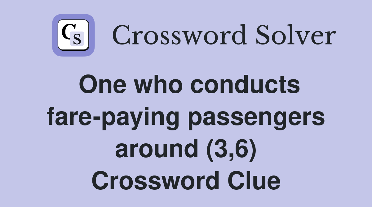 One who conducts fare-paying passengers around (3,6) Crossword Clue