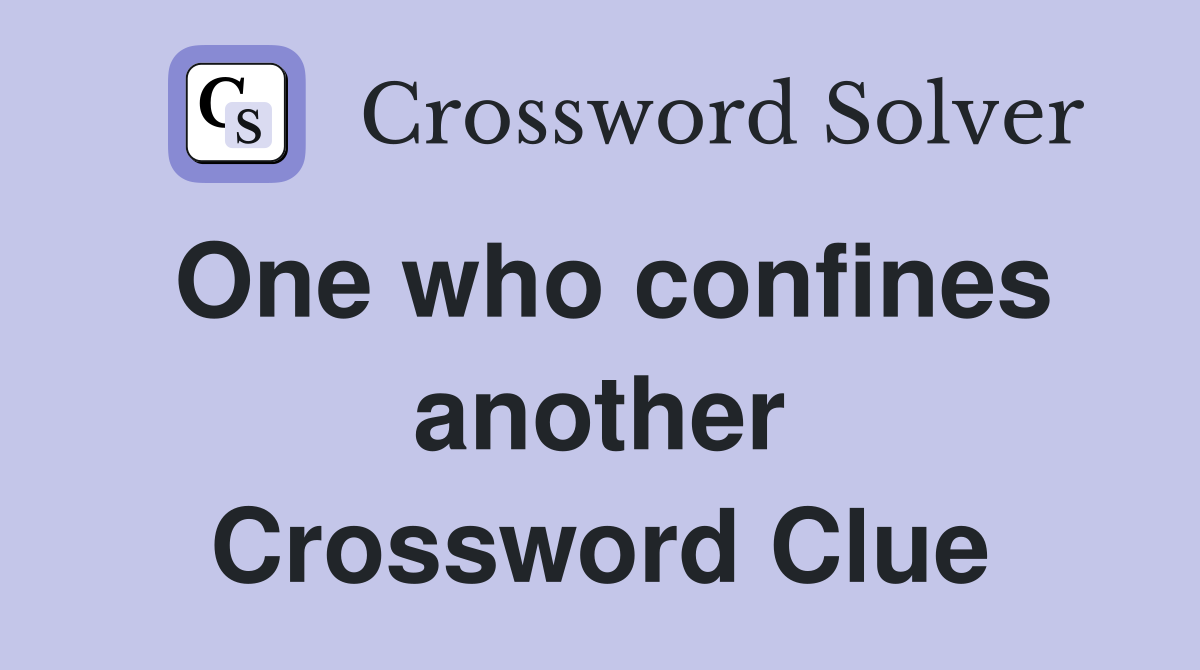 One who confines another Crossword Clue