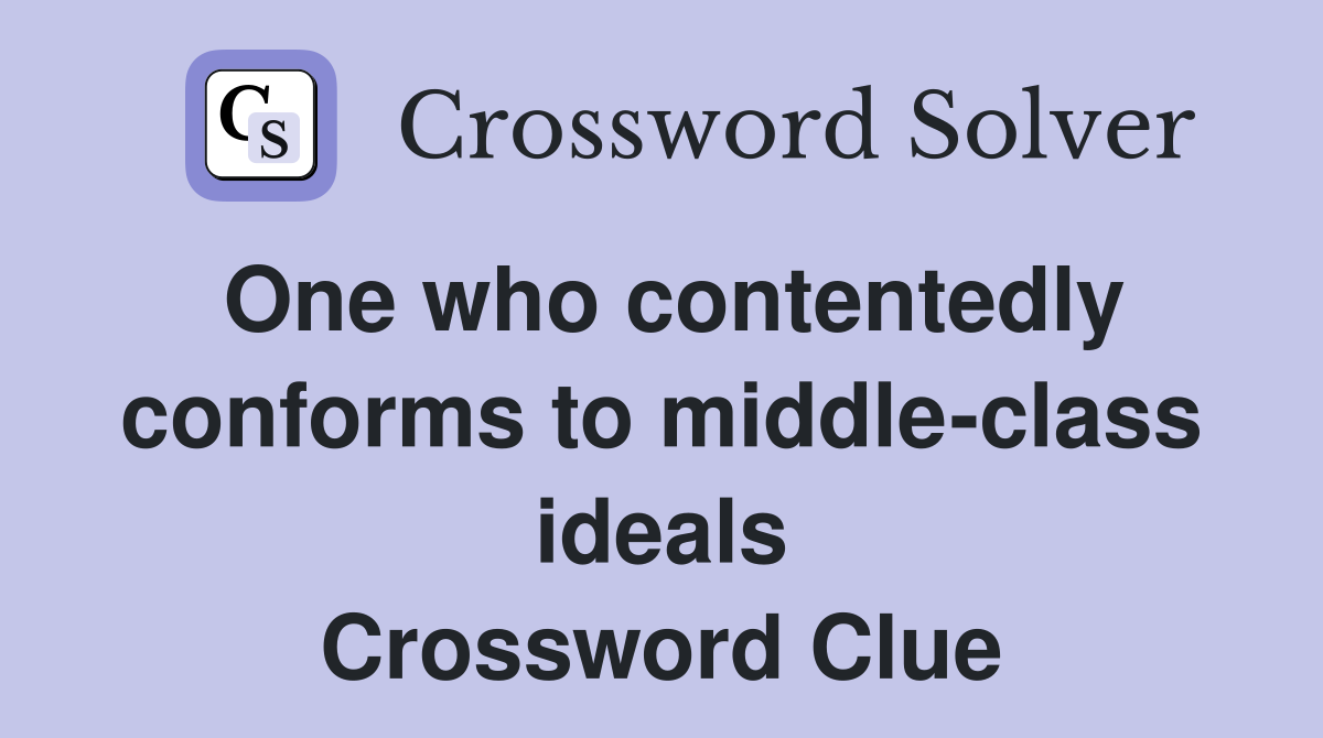 One who contentedly conforms to middle-class ideals Crossword Clue