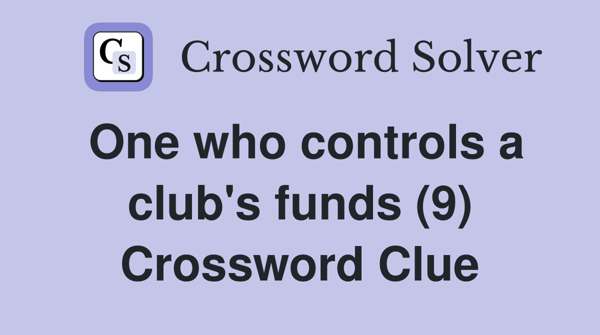 One who controls a club's funds (9) Crossword Clue