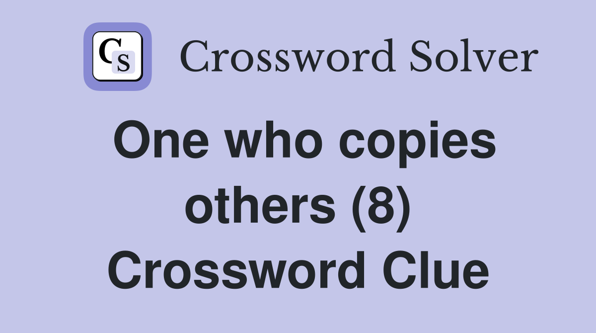 One who copies others (8) Crossword Clue