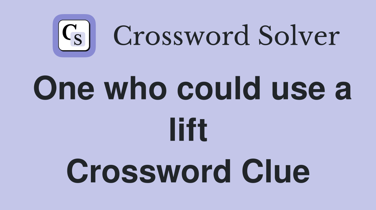One who could use a lift Crossword Clue