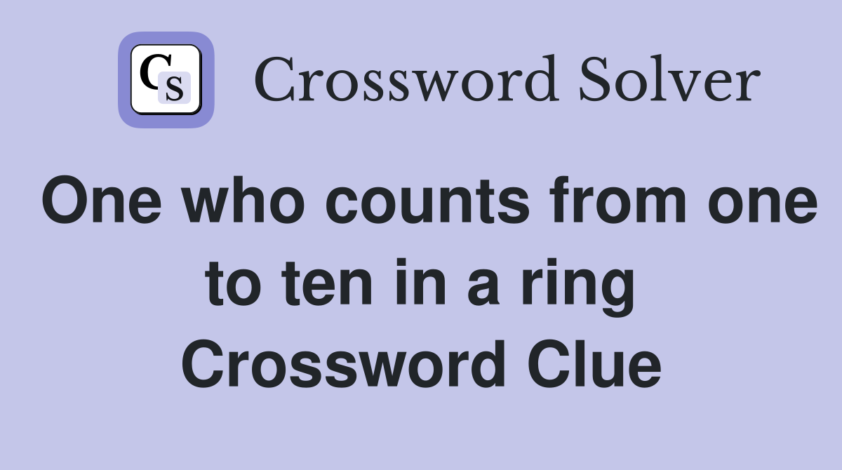 One who counts from one to ten in a ring Crossword Clue