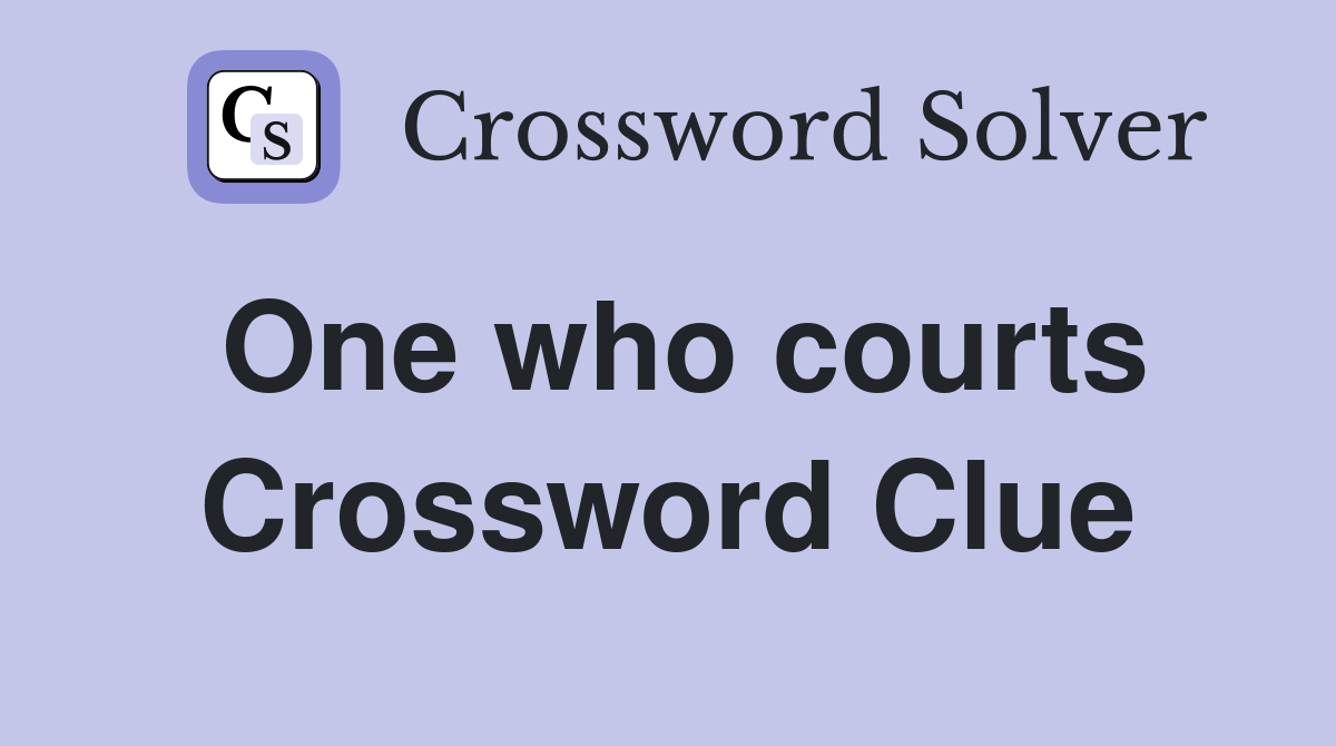 One who courts Crossword Clue