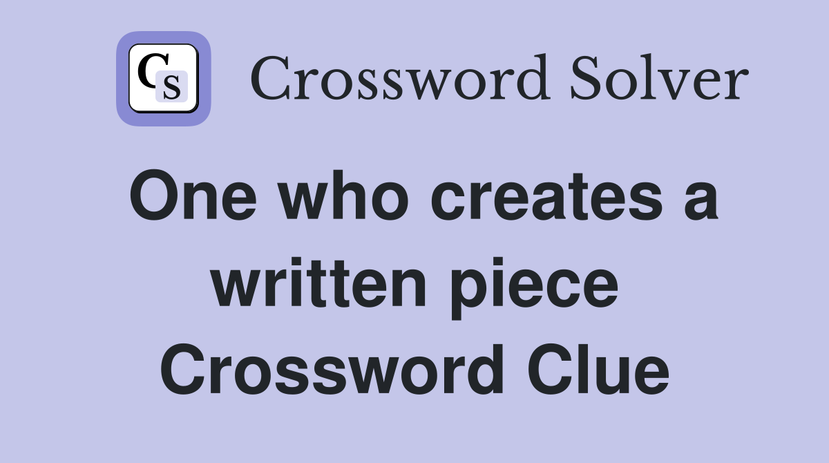 One who creates a written piece Crossword Clue