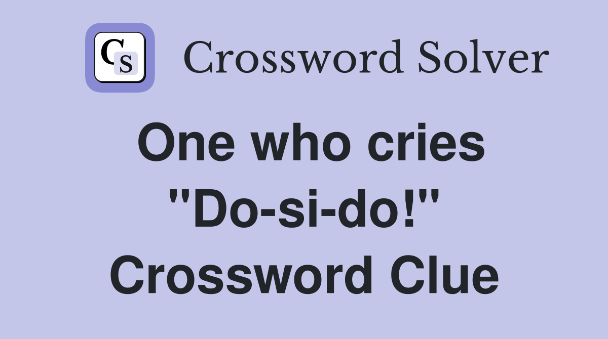 One who cries "Do-si-do!" Crossword Clue