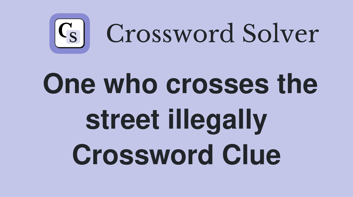 One who crosses the street illegally Crossword Clue