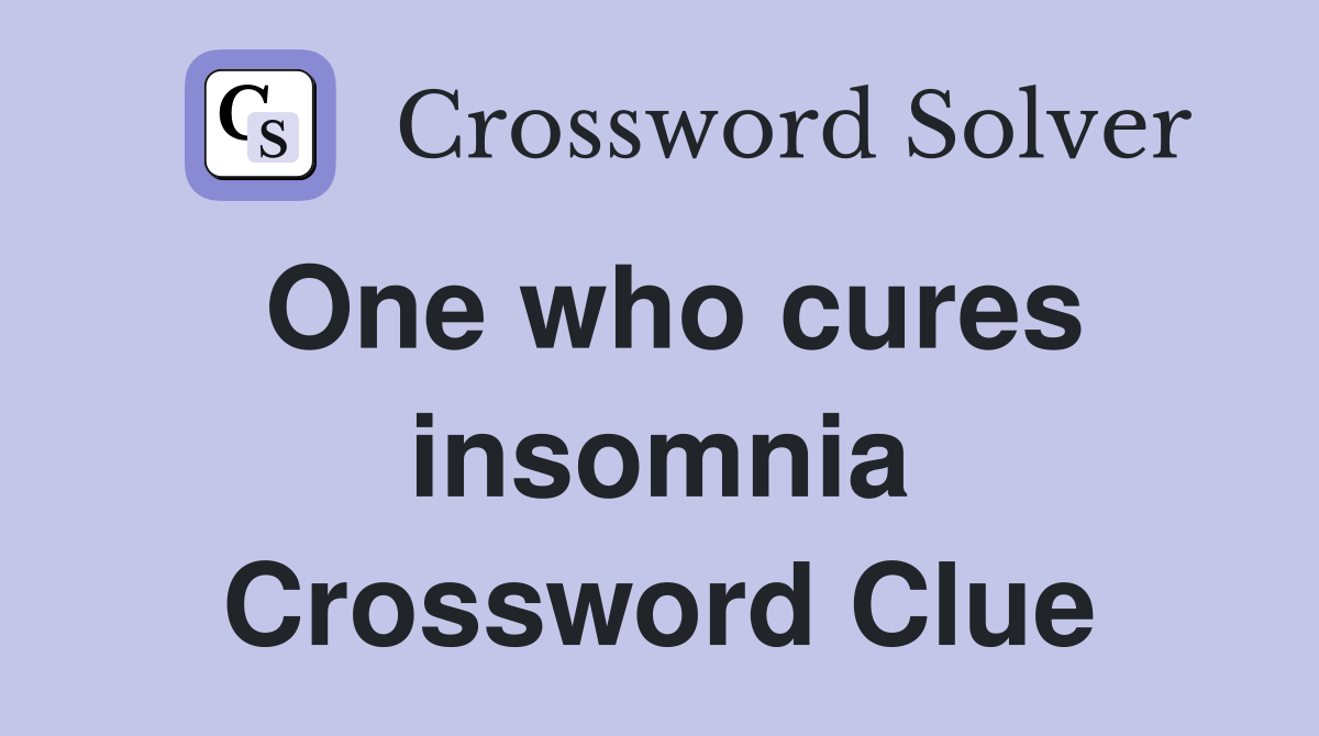 One who cures insomnia Crossword Clue