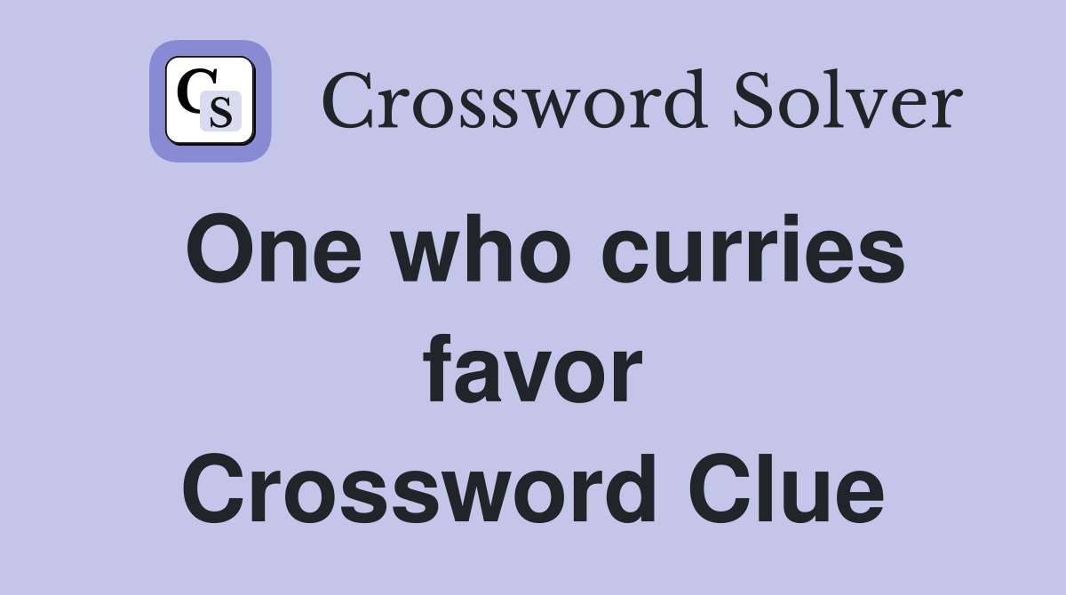 One who curries favor Crossword Clue