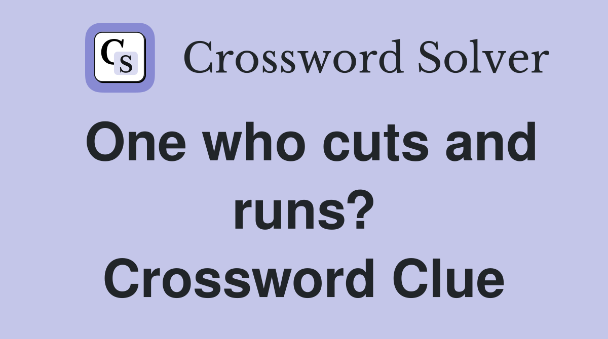 One who cuts and runs? Crossword Clue