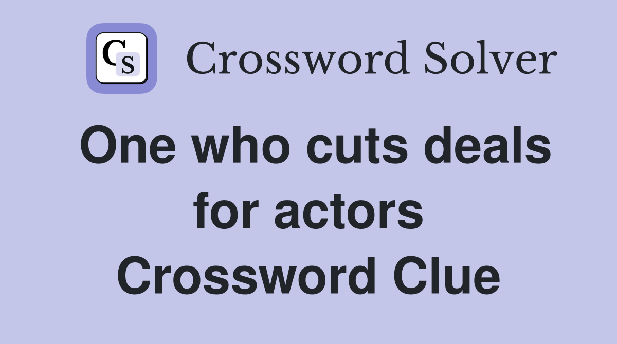 One who cuts deals for actors Crossword Clue