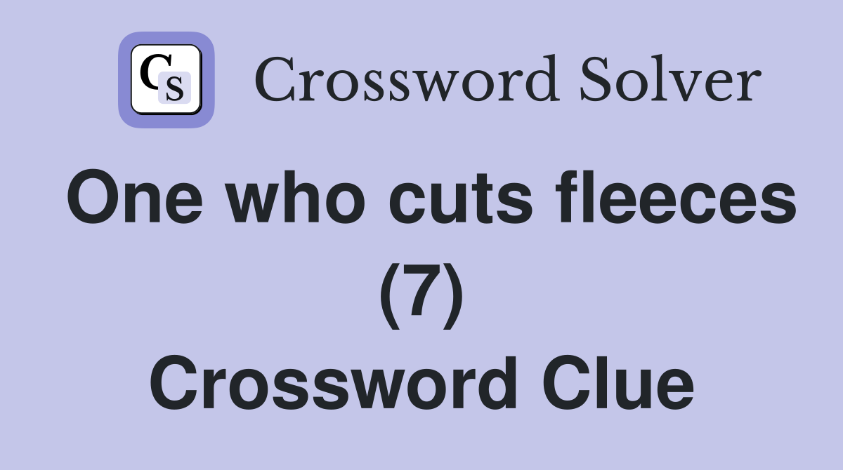 One who cuts fleeces (7) Crossword Clue