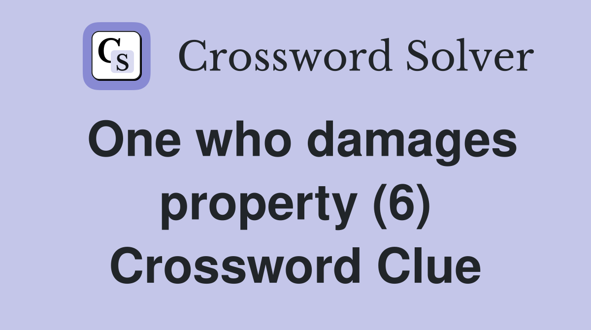 One who damages property (6) Crossword Clue