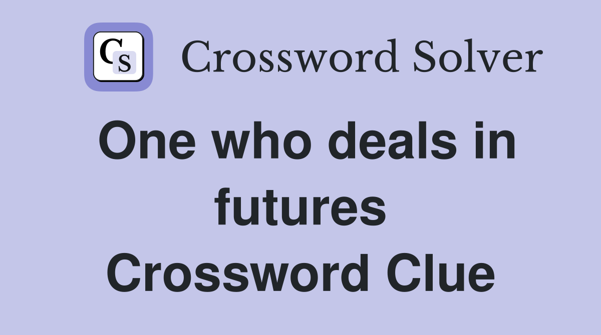 One who deals in futures Crossword Clue