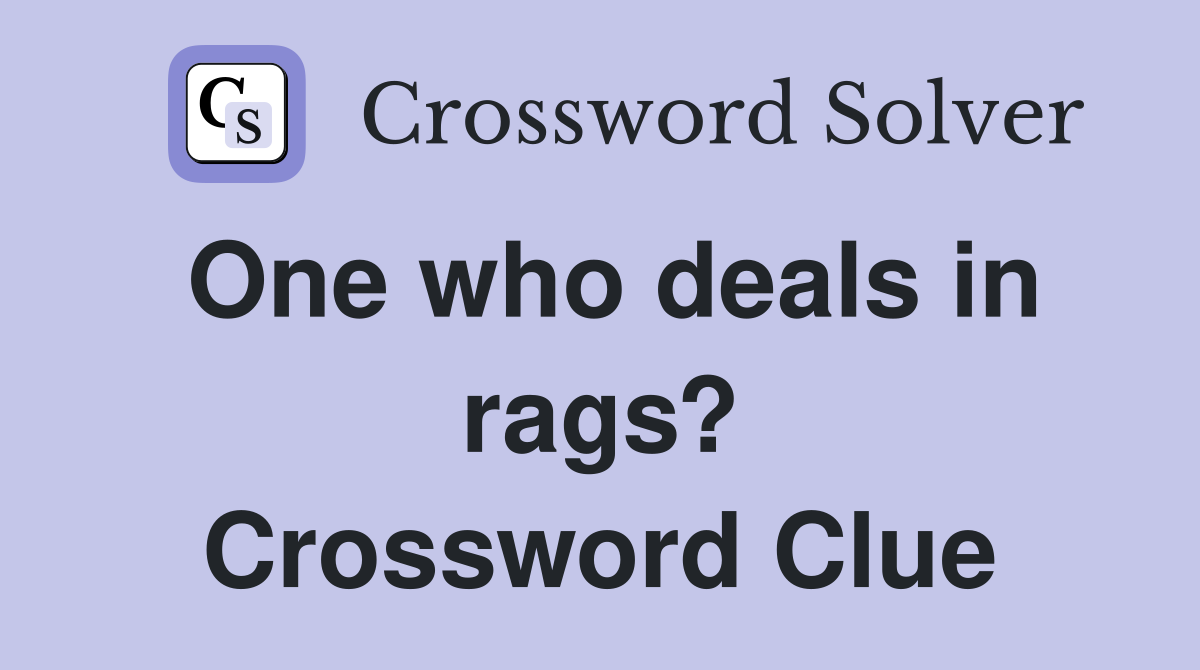 One who deals in rags? Crossword Clue